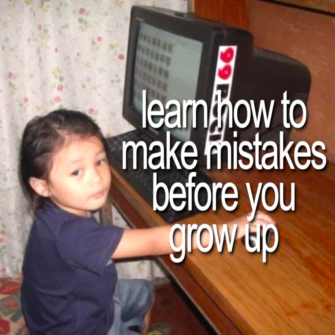 Learn How To Make Mistakes Before You Grow Up by cavyion