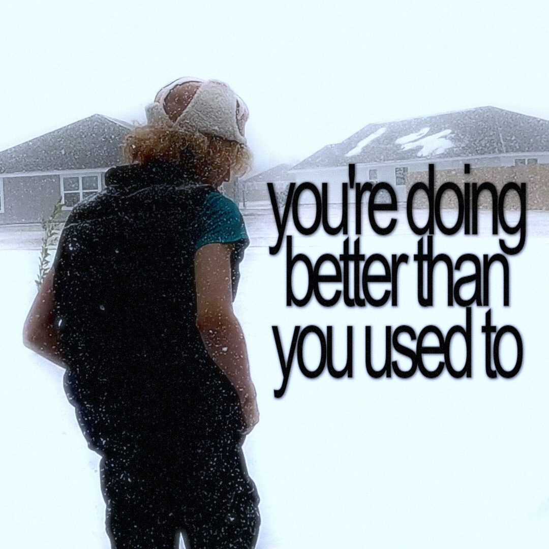 Youre Doing Better Than You Used To by cavyion